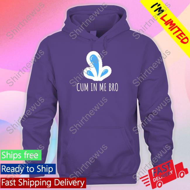 Cum in Me Bro Shirt Wicked Naughty Apparel Merch Black Cum in Me Bro Shirt Wicked Naughty Apparel Merch Black