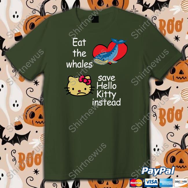 Shirtsthtgohard Eat The Whales Save Hello Kitty Instead Shirt Shirtsthtgohard Eat The Whales Save Hello Kitty Instead Shirt