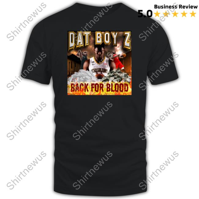 Dat Boy Z Back For Blood Shirt Dat Boy Z Back For Blood Shirt