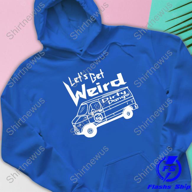 Shopimpact Merch Let's Get Weird Dirty Dango Hooded Sweatshirt Shopimpact Merch Let's Get Weird Dirty Dango Hooded Sweatshirt