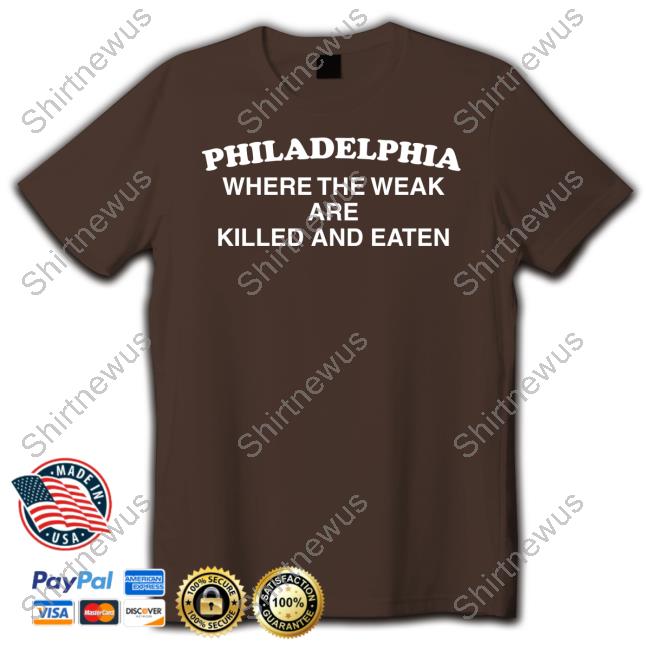 Shirts That Go Hard Where The Weak Are Killed And Eaten Tee Shirts That Go Hard Where The Weak Are Killed And Eaten Tee