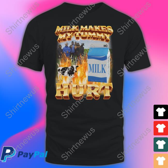 Milk Makes My Tummy Hurt T Shirt Migue Derek Guy Milk Makes My Tummy Hurt T Shirt Migue Derek Guy