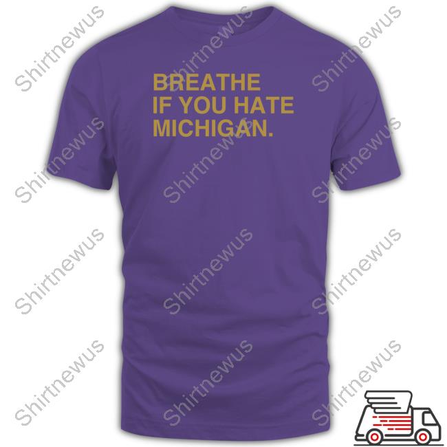 Obvious Shirts Merch Breathe If You Hate Michigan Tee Obvious Shirts Merch Breathe If You Hate Michigan Tee