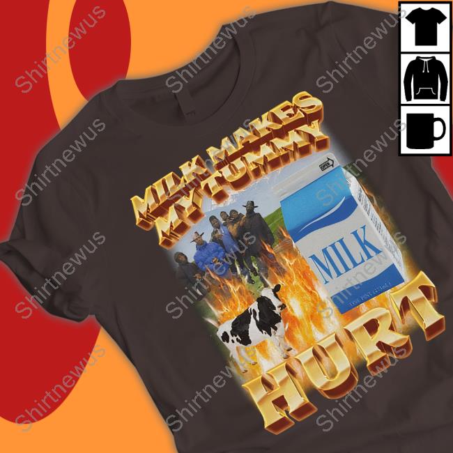 Milk Makes My Tummy Hurt T Shirt Migue Derek Guy Milk Makes My Tummy Hurt T Shirt Migue Derek Guy