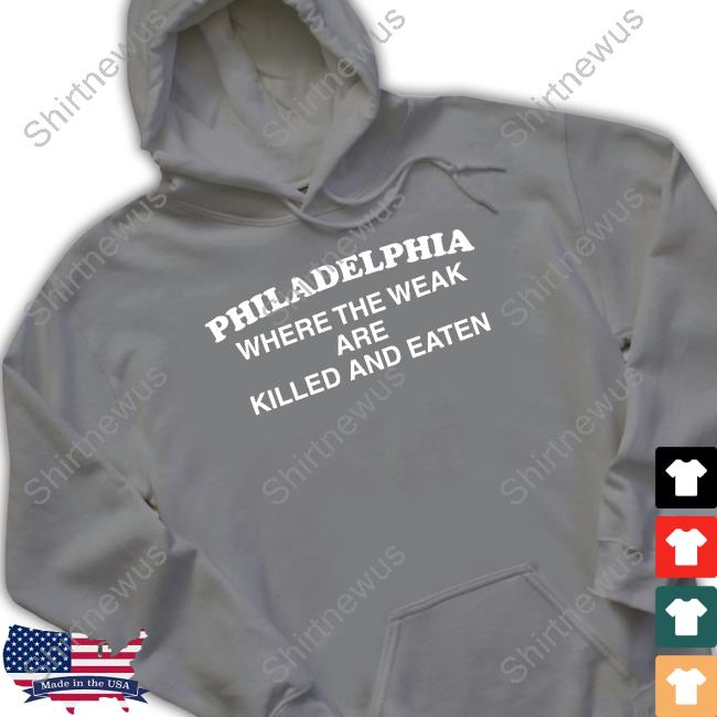 Shirts That Go Hard Where The Weak Are Killed And Eaten Tee Shirts That Go Hard Where The Weak Are Killed And Eaten Tee