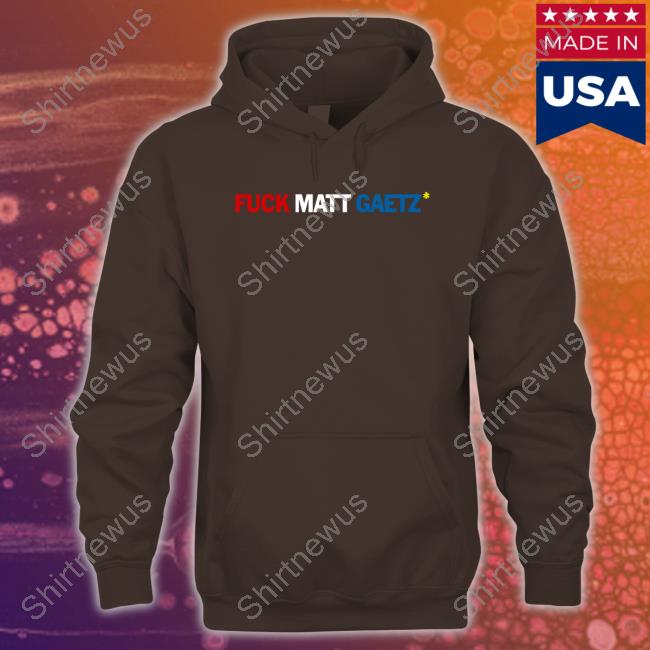 Fuck Matt Gaetz Shirt Fuck Matt Gaetz Shirt