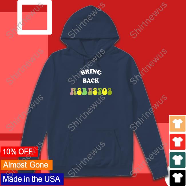 Official Bring Back Asbestos ## Hoodie Official Bring Back Asbestos ## Hoodie