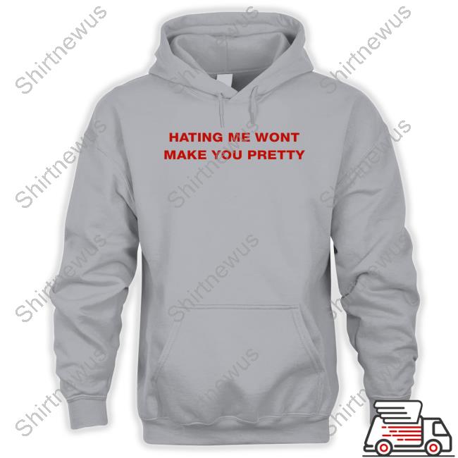 Hating Me Wont Make You Pretty T Shirts Shirts That Go Hard Twitter Hating Me Wont Make You Pretty T Shirts Shirts That Go Hard Twitter