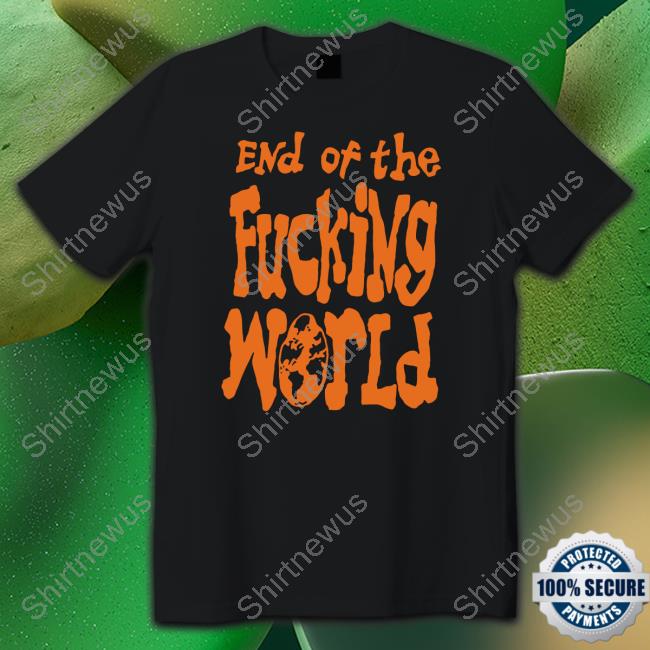 End Of The Fucking World Long Sleeve Tee End Of The Fucking World Long Sleeve Tee