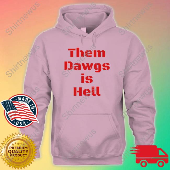 Them Dawgs Is Hell Hoodie Them Dawgs Is Hell Hoodie