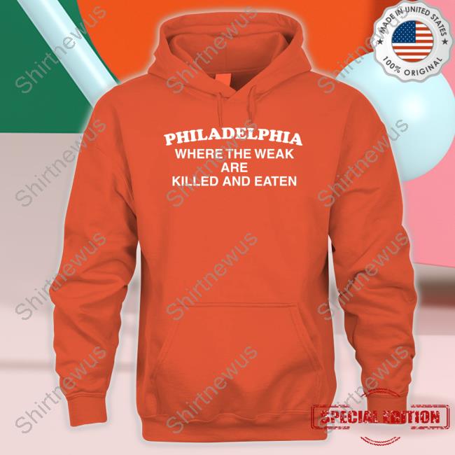 Shirts That Go Hard Where The Weak Are Killed And Eaten Tee Shirts That Go Hard Where The Weak Are Killed And Eaten Tee