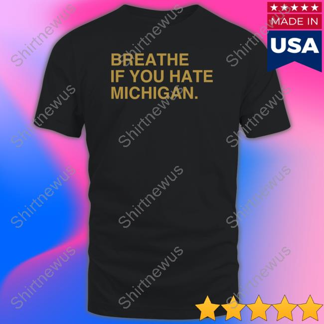 Obvious Shirts Merch Breathe If You Hate Michigan Tee Obvious Shirts Merch Breathe If You Hate Michigan Tee