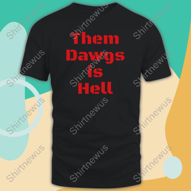Them Dawgs Is Hell Hoodie Them Dawgs Is Hell Hoodie