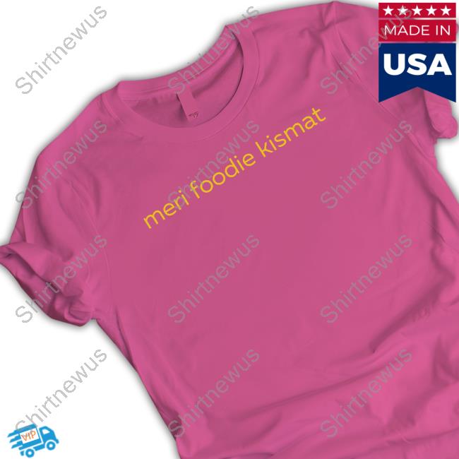 Hetal Meri Foodie Kismat Shirt Heyytal Hetal Meri Foodie Kismat Shirt Heyytal