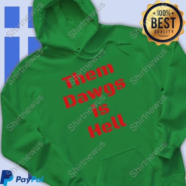 Them Dawgs Is Hell Hoodie Them Dawgs Is Hell Hoodie