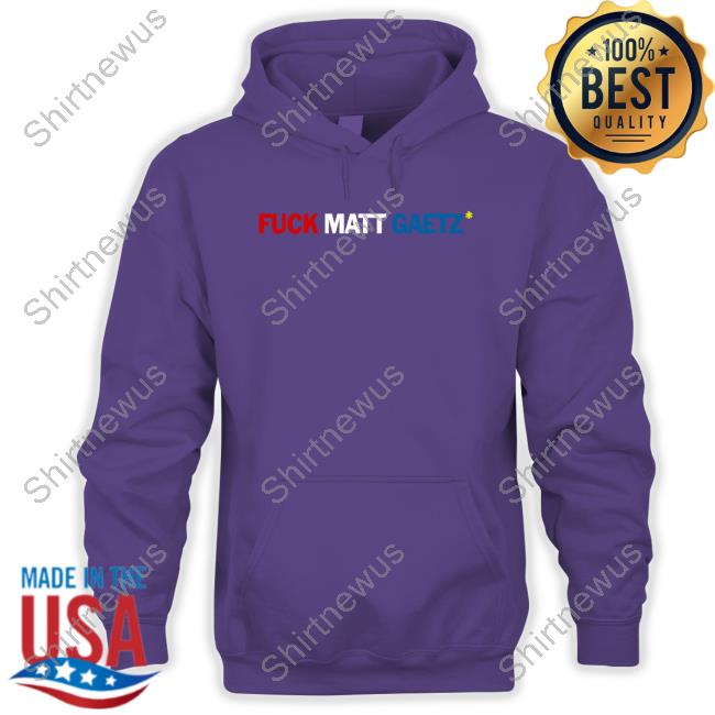 Fuck Matt Gaetz Shirt Fuck Matt Gaetz Shirt