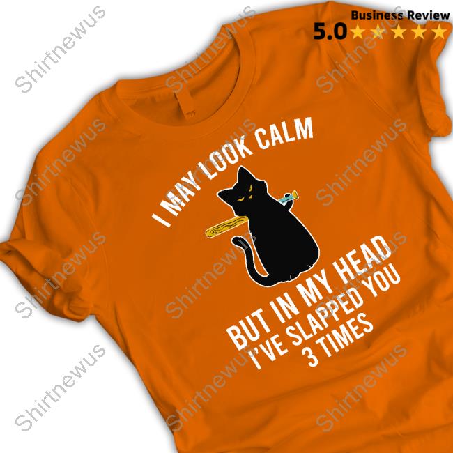 I May Look Calm But In My Head Shirt I May Look Calm But In My Head Shirt
