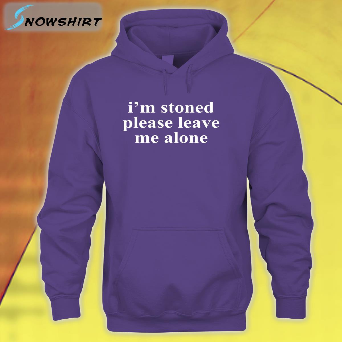 I'm Stoned Please Leave Me Alone T Shirts Astraea Goods Merch I'm Stoned Please Leave Me Alone T Shirts Astraea Goods Merch