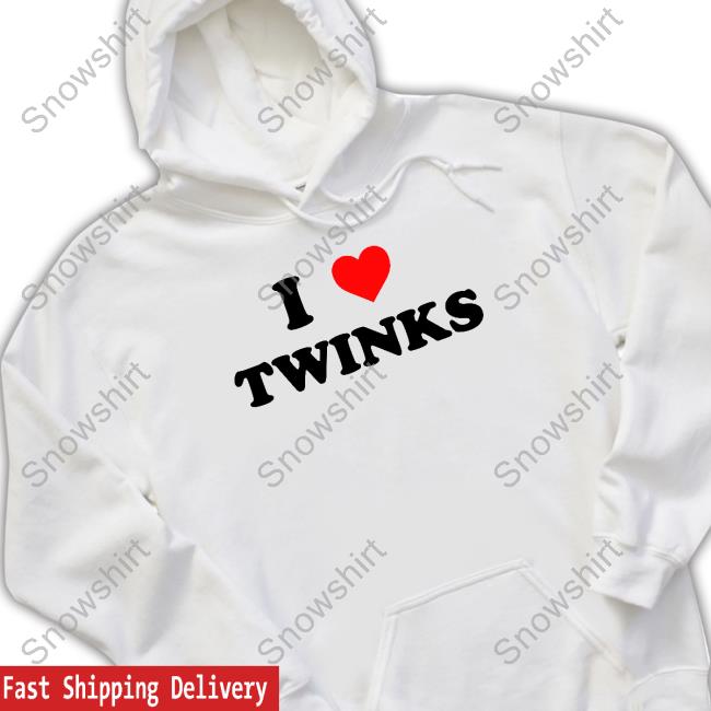 Shirts That Go Hard I Love Twinks Tee Shirts That Go Hard I Love Twinks Tee