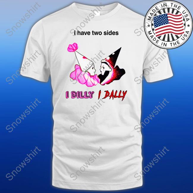 Whotfisjovana I Have Two Sides I Dilly I Dally Shirt Whotfisjovana I Have Two Sides I Dilly I Dally Shirt