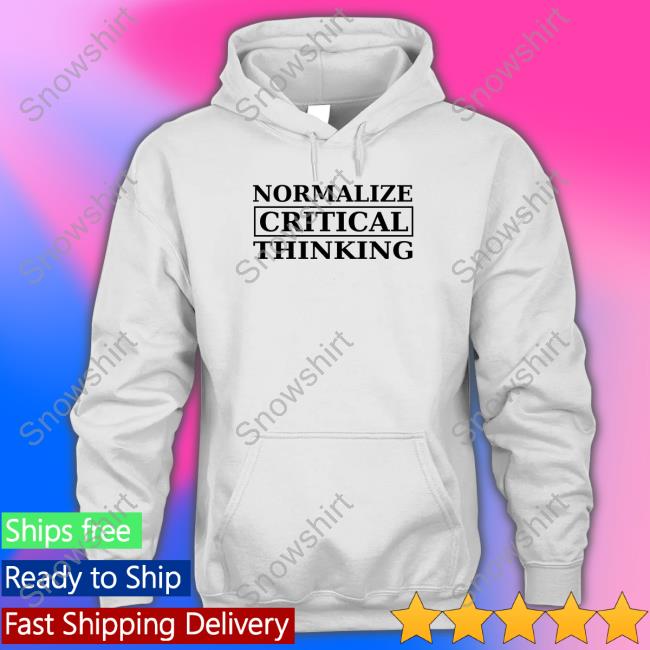 Official Normalize Critical Thinking Hooded Sweatshirt Official Normalize Critical Thinking Hooded Sweatshirt