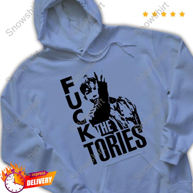 Fuck The Tories Shirts Fuck The Tories Shirts