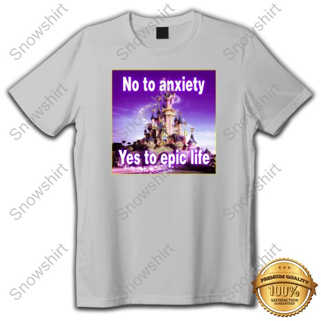 Official No to anxiety yes to epic life Hoodie Shirt Official No to anxiety yes to epic life Hoodie Shirt