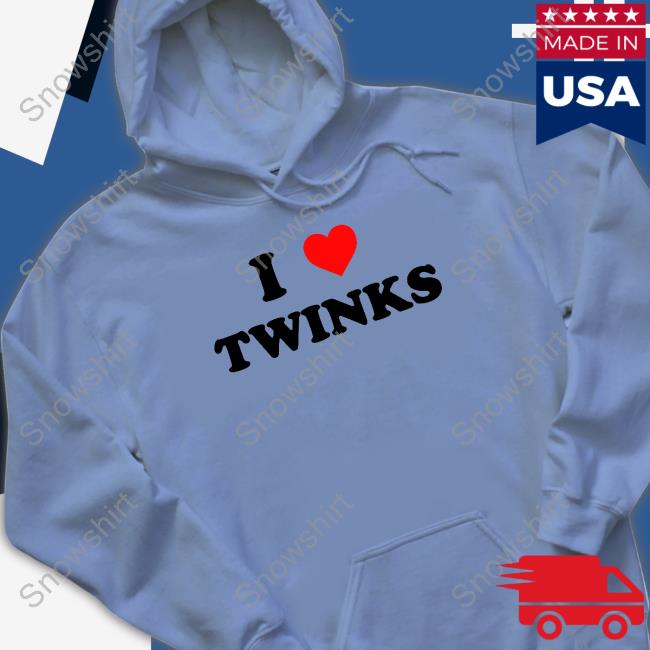 Shirts That Go Hard I Love Twinks Tee Shirts That Go Hard I Love Twinks Tee