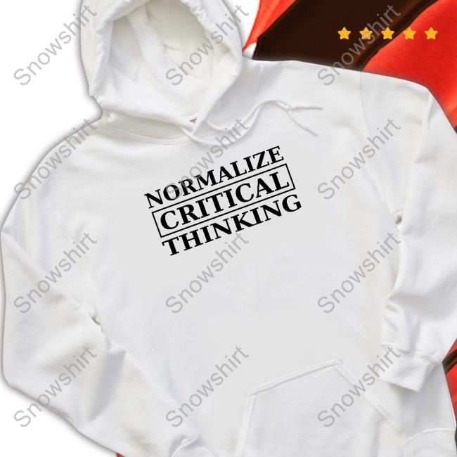 Official Normalize Critical Thinking Hooded Sweatshirt Official Normalize Critical Thinking Hooded Sweatshirt