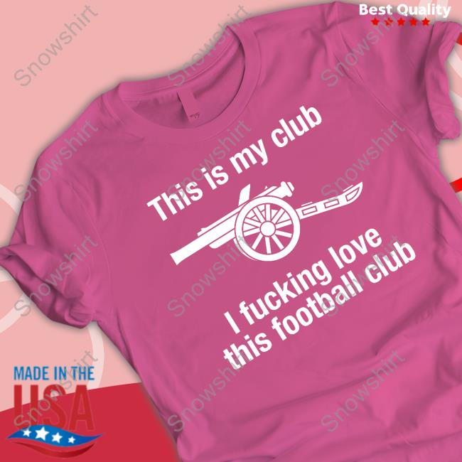 Official This Is My Club I Fucking Love This Football Club T Shirt Official This Is My Club I Fucking Love This Football Club T Shirt