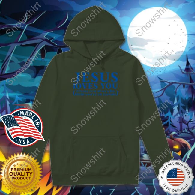 Shirts That Go Hard Shirtsthtgohard Jesus Loves You It's The Rest Of Us Who Think You're An Asshole Shirt Shirts That Go Hard Shirtsthtgohard Jesus Loves You It's The Rest Of Us Who Think You're An Asshole Shirt