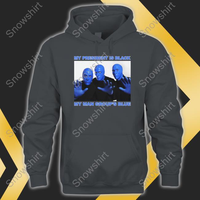 My President Is Black My Man Group's Blue Shirts My President Is Black My Man Group's Blue Shirts