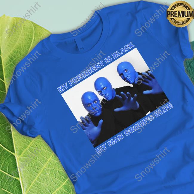 My President Is Black My Man Group's Blue Shirts My President Is Black My Man Group's Blue Shirts