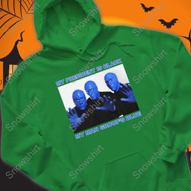 My President Is Black My Man Group's Blue Shirts My President Is Black My Man Group's Blue Shirts