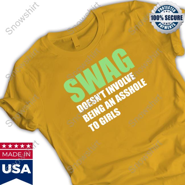 Swang Doesn't Involve Being An Asshole To Girls T-Shirt Swang Doesn't Involve Being An Asshole To Girls T-Shirt