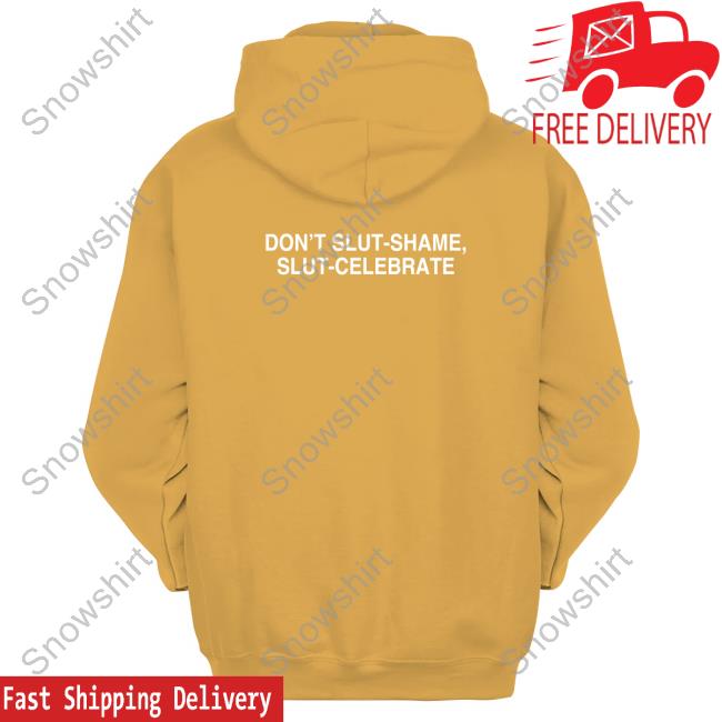 Don't Slut-Shame Slut-Celebrate T Shirt Don't Slut-Shame Slut-Celebrate T Shirt