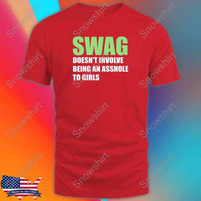 Swang Doesn't Involve Being An Asshole To Girls T-Shirt Swang Doesn't Involve Being An Asshole To Girls T-Shirt