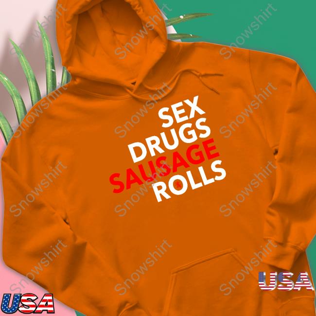 Sex Drugs Sausage Rolls Sweatshirt Sex Drugs Sausage Rolls Sweatshirt