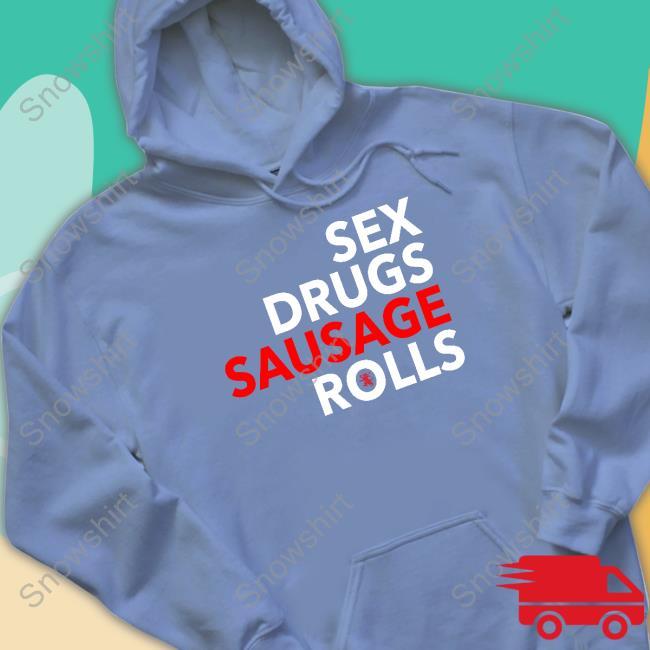 Sex Drugs Sausage Rolls Sweatshirt Sex Drugs Sausage Rolls Sweatshirt