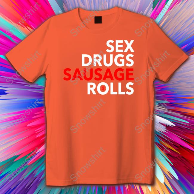Sex Drugs Sausage Rolls Sweatshirt Sex Drugs Sausage Rolls Sweatshirt