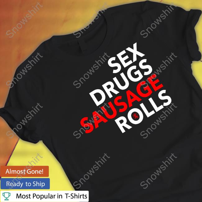 Sex Drugs Sausage Rolls Sweatshirt Sex Drugs Sausage Rolls Sweatshirt