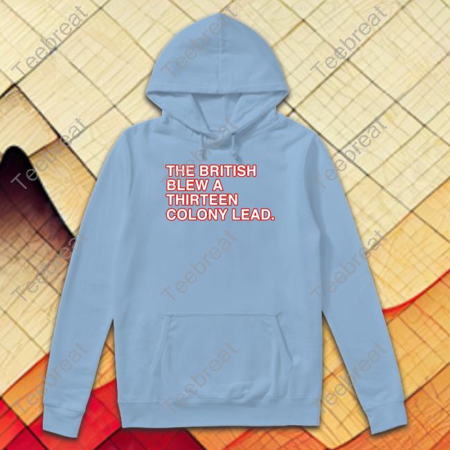 The British Blew A Thirteen Colony Lead Tee Shirt The British Blew A Thirteen Colony Lead Tee Shirt