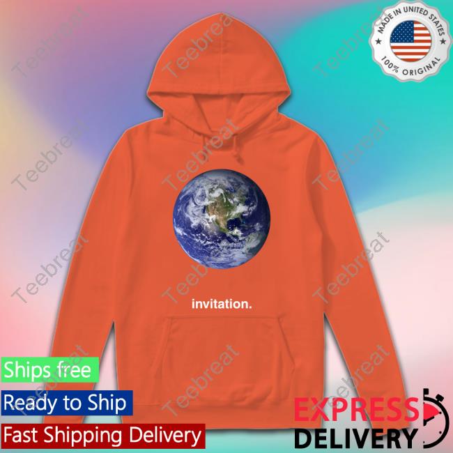 The Earth Invitation Hoodie Shirt Ocsebvettel The Earth Invitation Hoodie Shirt Ocsebvettel
