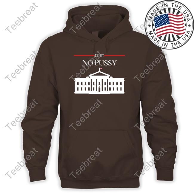 Shirts That Go Hard I Get No Pussy T Shirt Shirtsthtgohard Shirts That Go Hard I Get No Pussy T Shirt Shirtsthtgohard