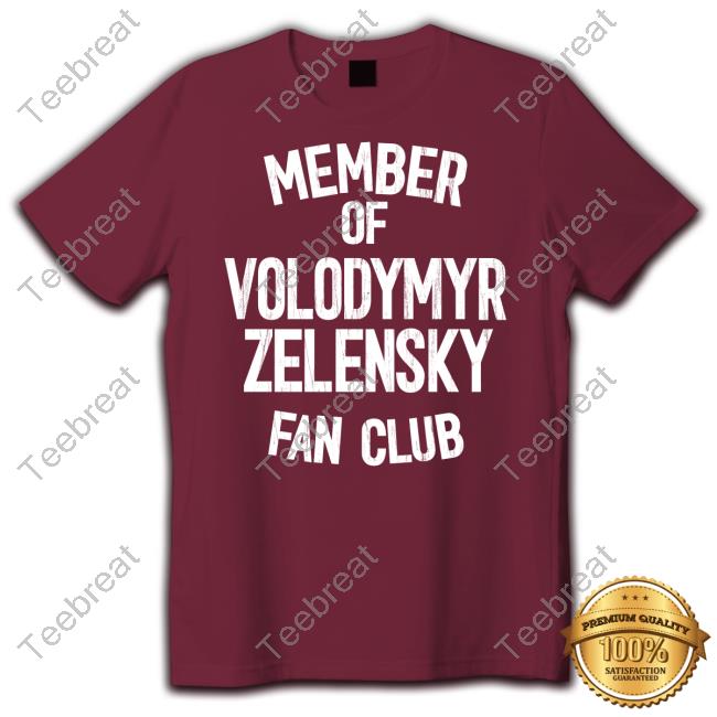 Member Of Volodymyr Zelensky Fan Club T Shirt Mindynl79 Member Of Volodymyr Zelensky Fan Club T Shirt Mindynl79
