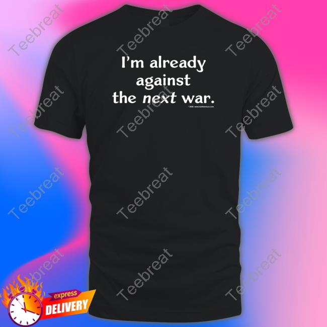 Steven Cotterill Wearing I'm Already Against The Next War T Shirt Steven Cotterill Wearing I'm Already Against The Next War T Shirt