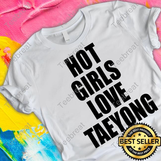 Official Hot Girls Love Taeyong Shirts Official Hot Girls Love Taeyong Shirts