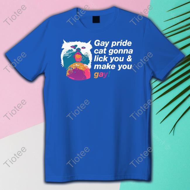 Gay Pride Cat Gonna Lick You & Make You Gay T Shirt