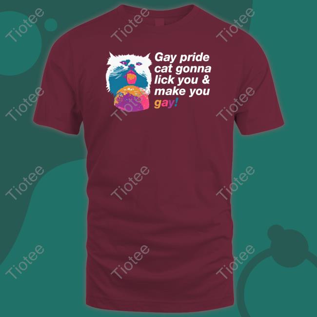 Gay Pride Cat Gonna Lick You & Make You Gay T Shirt Gay Pride Cat Gonna Lick You & Make You Gay T Shirt