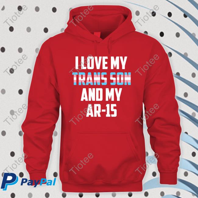 Official I Love My Trans Son And My Ar-15 Shirts Official I Love My Trans Son And My Ar-15 Shirts